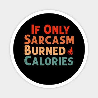 If Only Sarcasm Burned Calories Funny Colored Cute Gym Workout Gift For Men women Magnet